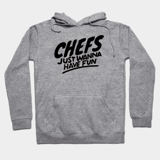 Chefs just wanna have fun Hoodie by Adventures in Everyday Cooking